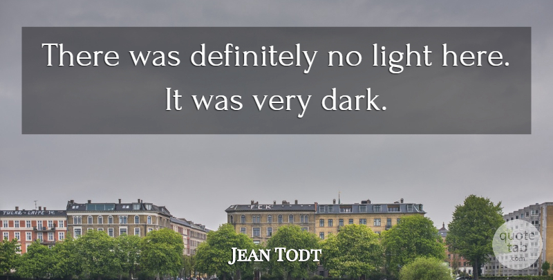 Jean Todt Quote About Definitely, Light: There Was Definitely No Light...