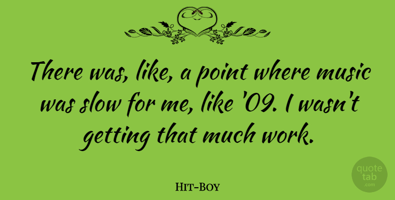 Hit-Boy Quote About Music, Point, Work: There Was Like A Point...