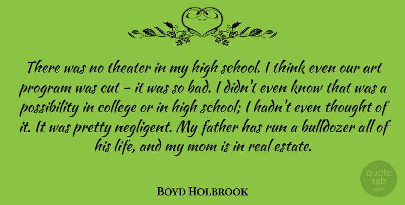 Boyd Holbrook Quote About Art, College, Cut, Father, High: There Was No Theater In...