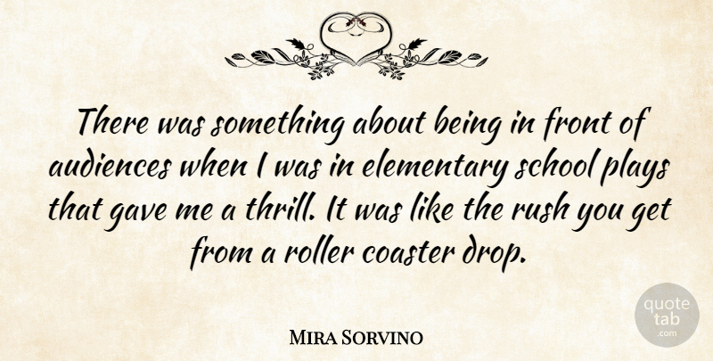 Mira Sorvino Quote About School, Play, Thrill: There Was Something About Being...
