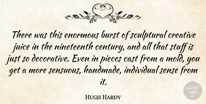 Hugh Hardy Quote About Creative Juices, Pieces, Stuff: There Was This Enormous Burst...