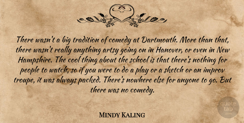 Mindy Kaling Quote About School, Play, People: There Wasnt A Big Tradition...