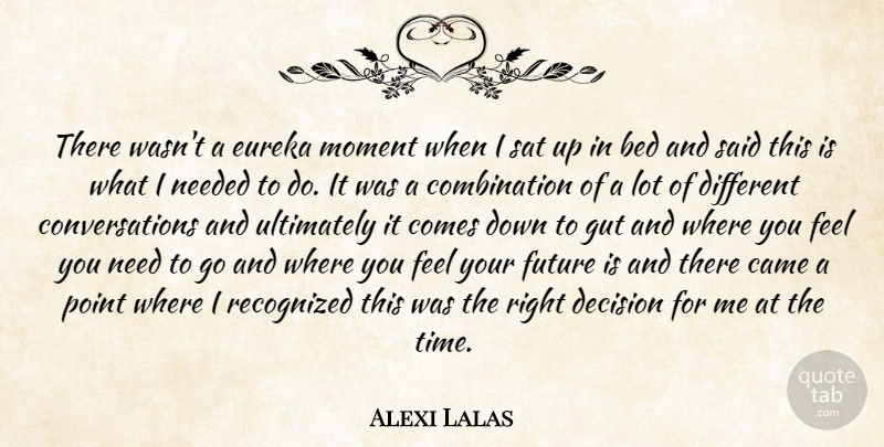 Alexi Lalas Quote About Bed, Came, Decision, Eureka, Future: There Wasnt A Eureka Moment...