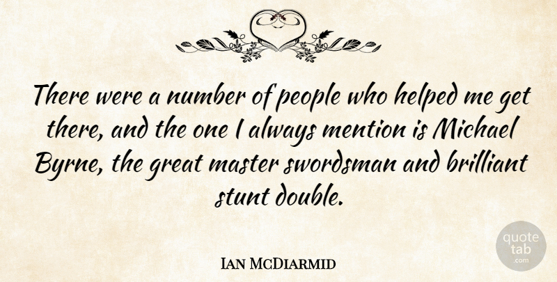 Ian McDiarmid Quote About Numbers, People, Brilliant: There Were A Number Of...