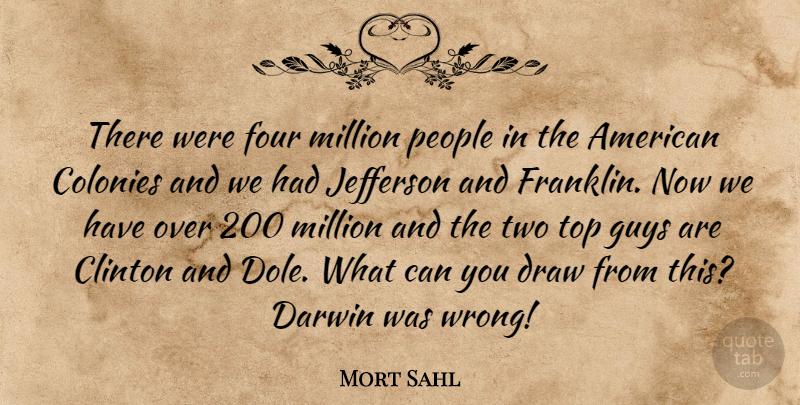 Mort Sahl Quote About Two, People, Guy: There Were Four Million People...