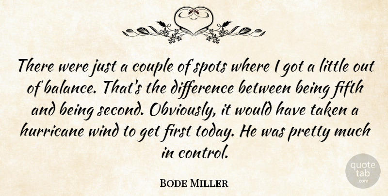 Bode Miller Quote About Couple, Difference, Fifth, Hurricane, Spots: There Were Just A Couple...
