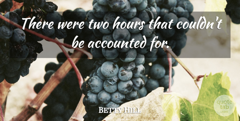 Betty Hill Quote About American Celebrity: There Were Two Hours That...