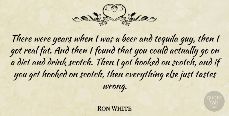 Ron White Quote About Real, Beer, Years: There Were Years When I...