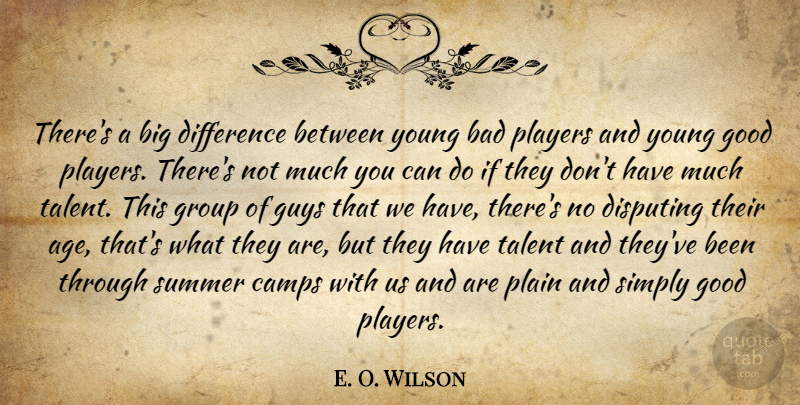 E. O. Wilson Quote About Bad, Camps, Difference, Good, Group: Theres A Big Difference Between...