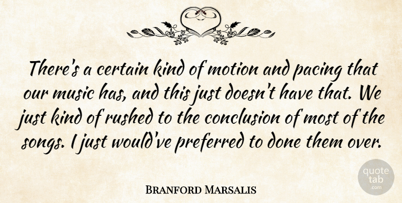 Branford Marsalis Quote About Certain, Music, Pacing, Preferred, Rushed: Theres A Certain Kind Of...