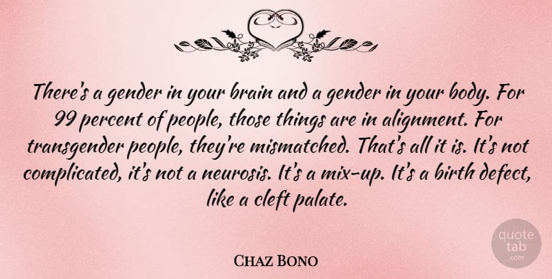 Chaz Bono Quote About Birth Defects, People, Brain: Theres A Gender In Your...