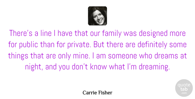 Carrie Fisher Quote About Definitely, Designed, Dreams, Family, Line: Theres A Line I Have...