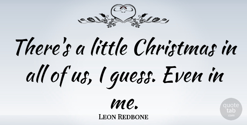 Leon Redbone Quote About Christmas: Theres A Little Christmas In...