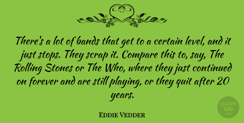 Eddie Vedder Quote About Years, Forever, Band: Theres A Lot Of Bands...
