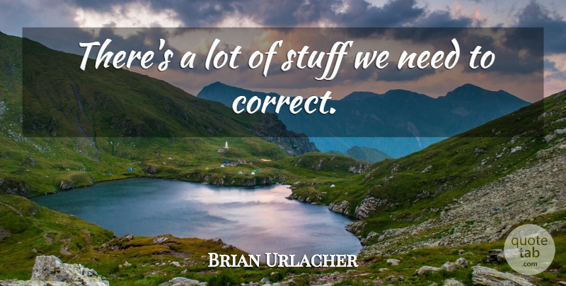 Brian Urlacher Quote About Stuff: Theres A Lot Of Stuff...