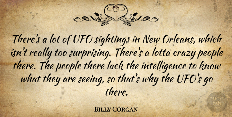 Billy Corgan Quote About Crazy, New Orleans, People: Theres A Lot Of Ufo...
