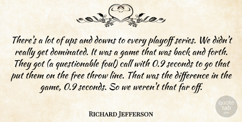 Richard Jefferson Quote About Call, Difference, Downs, Far, Free: Theres A Lot Of Ups...