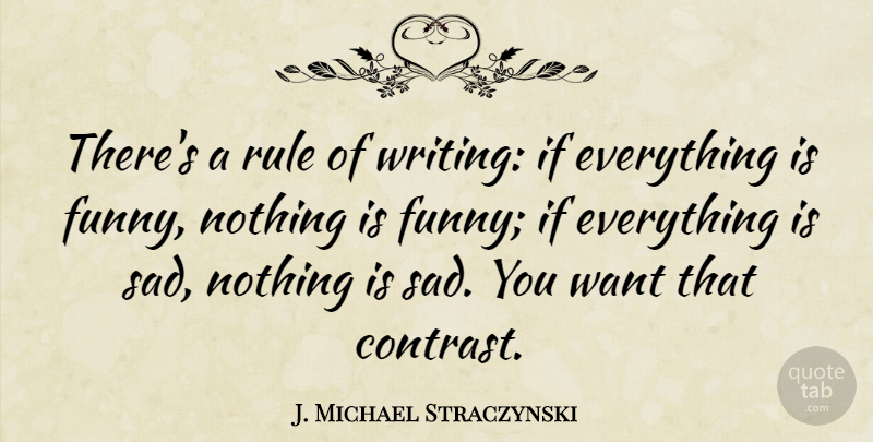 J. Michael Straczynski Quote About Writing, Want, Contrast: Theres A Rule Of Writing...