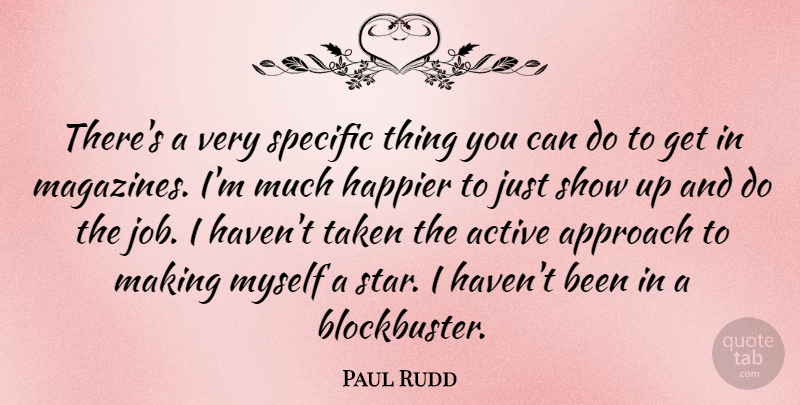 Paul Rudd Quote About Stars, Jobs, Taken: Theres A Very Specific Thing...