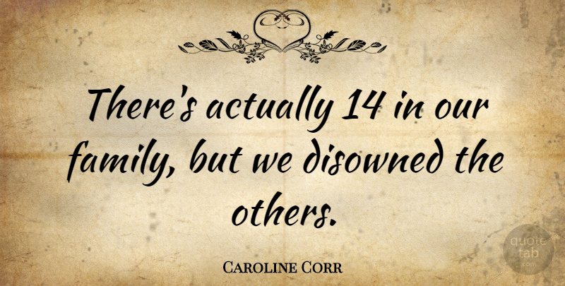 Caroline Corr Quote About undefined: Theres Actually 14 In Our...