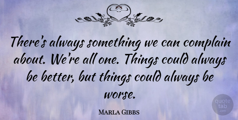 Marla Gibbs Quote About Complaining, One Thing: Theres Always Something We Can...