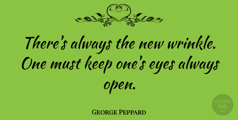 George Peppard Quote About Eye, Wrinkles: Theres Always The New Wrinkle...