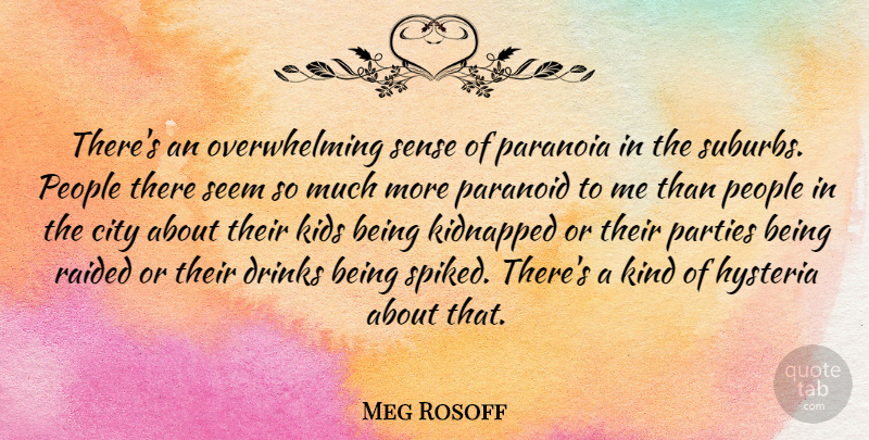 Meg Rosoff Quote About Drinks, Kidnapped, Kids, Paranoia, Paranoid: Theres An Overwhelming Sense Of...