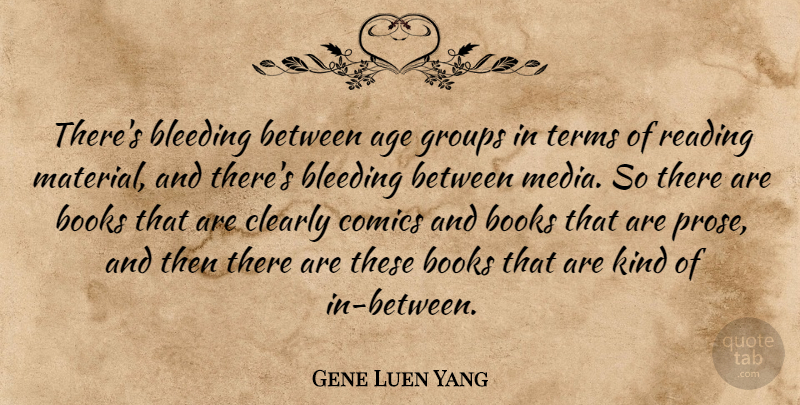 Gene Luen Yang Quote About Age, Bleeding, Books, Clearly, Comics: Theres Bleeding Between Age Groups...
