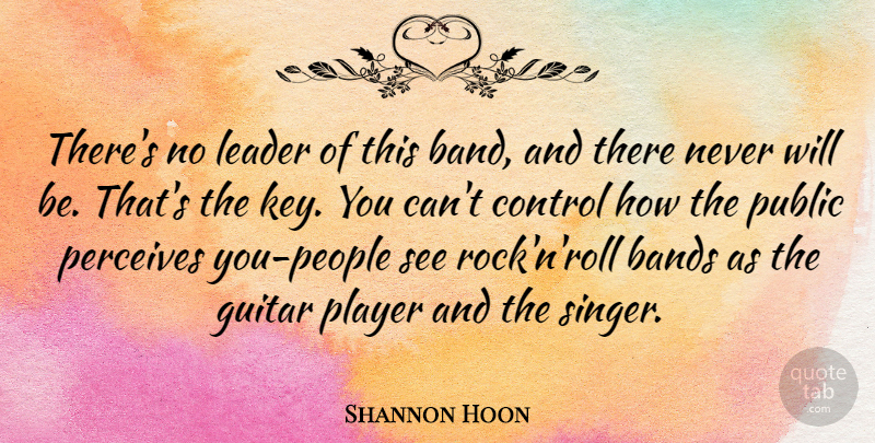 Shannon Hoon Quote About Player, Rocks, Guitar: Theres No Leader Of This...
