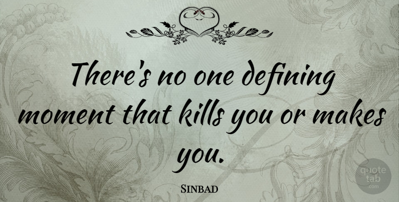 Sinbad Quote About Defining, Moment: Theres No One Defining Moment...