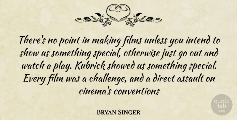 Bryan Singer Quote About Play, Challenges, Special: Theres No Point In Making...
