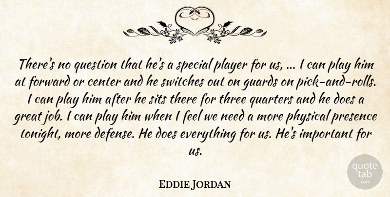 Eddie Jordan Quote About Center, Forward, Great, Guards, Physical: Theres No Question That Hes...