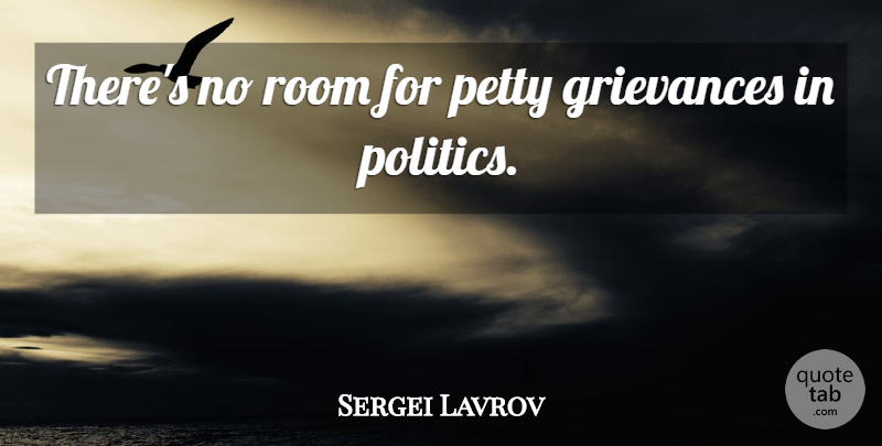 Sergei Lavrov Quote About Grievances, Politics: Theres No Room For Petty...