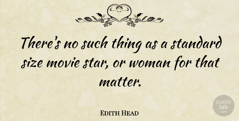 Edith Head Quote About Stars, Size, Matter: Theres No Such Thing As...