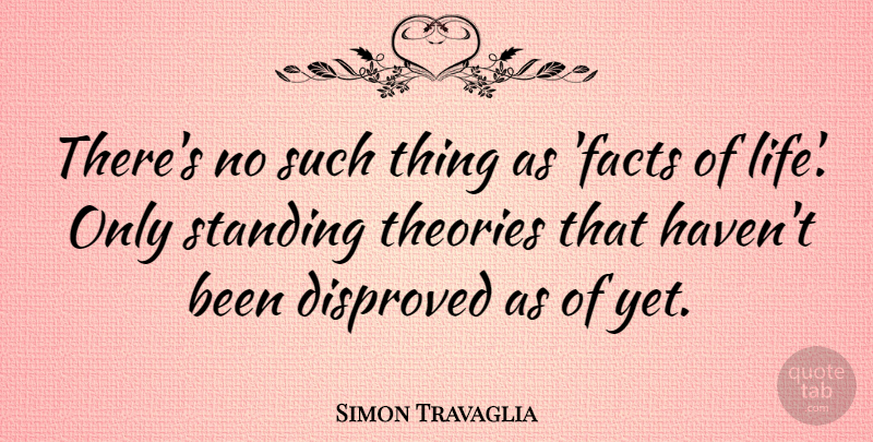 Simon Travaglia Quote About Theories: Theres No Such Thing As...