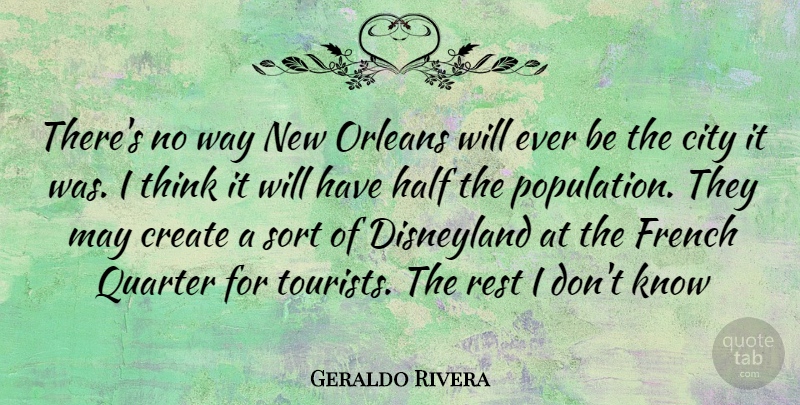 Geraldo Rivera Quote About Thinking, New Orleans, Cities: Theres No Way New Orleans...