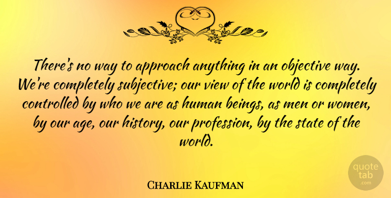Charlie Kaufman Quote About Birthday, Men, Views: Theres No Way To Approach...