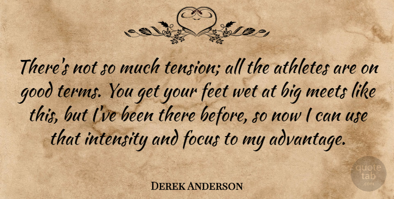 Derek Anderson Quote About Athletes, Feet, Focus, Good, Intensity: Theres Not So Much Tension...
