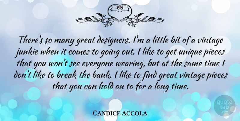 Candice Accola Quote About Bit, Break, Great, Hold, Pieces: Theres So Many Great Designers...