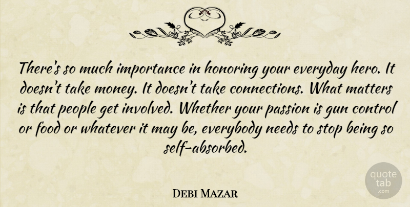 Debi Mazar Quote About Hero, Passion, Gun: Theres So Much Importance In...
