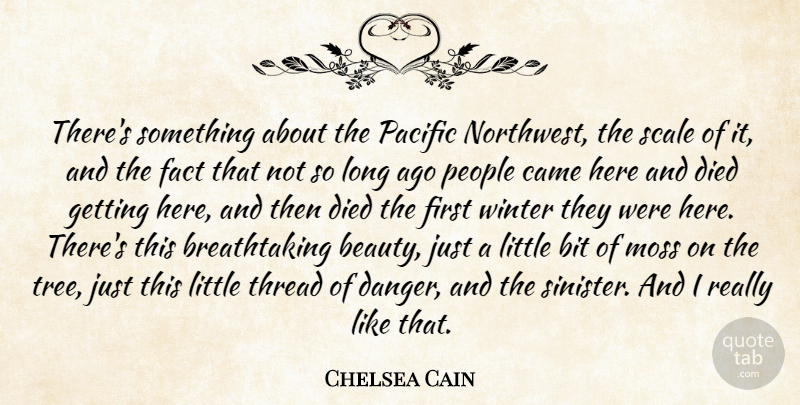Chelsea Cain Quote About Beauty, Bit, Came, Died, Fact: Theres Something About The Pacific...