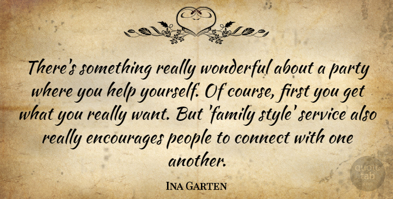 Ina Garten Quote About Connect, Encourages, Family, Party, People: Theres Something Really Wonderful About...