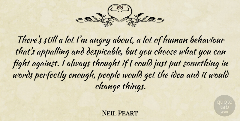 Neil Peart Quote About Fighting, Ideas, People: Theres Still A Lot Im...