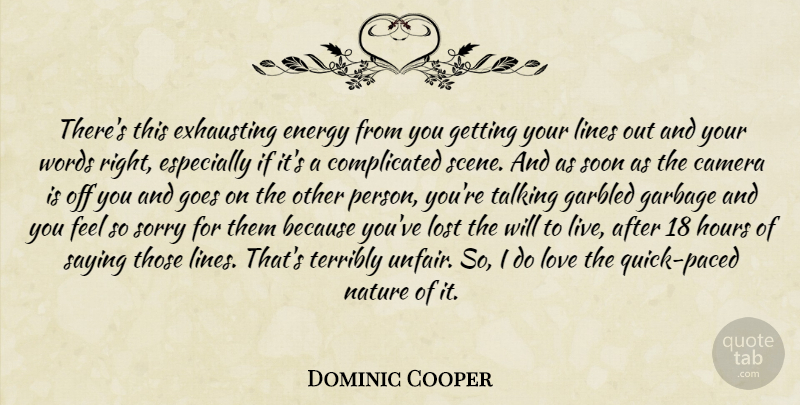 Dominic Cooper Quote About Sorry, Talking, Cameras: Theres This Exhausting Energy From...