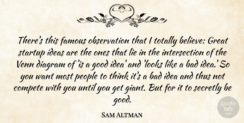 Sam Altman Quote About Bad, Compete, Diagram, Famous, Good: Theres This Famous Observation That...