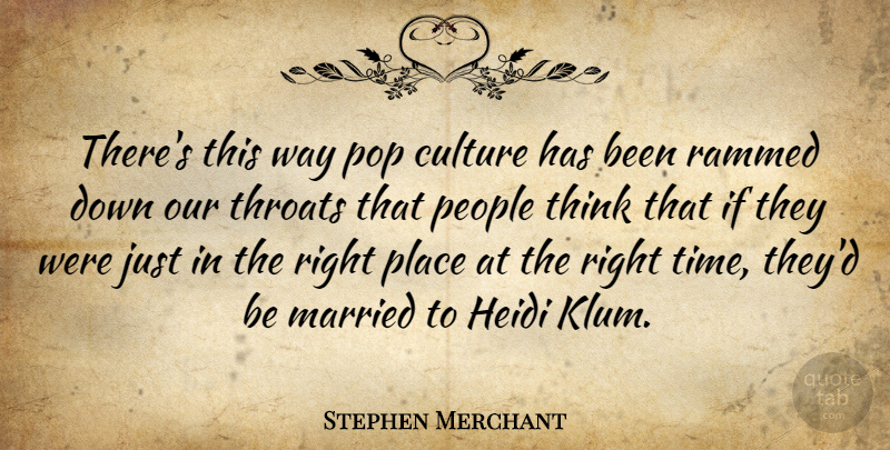 Stephen Merchant Quote About People, Pop, Throats, Time: Theres This Way Pop Culture...