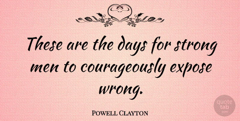 Powell Clayton Quote About Strength, Strong, Men: These Are The Days For...