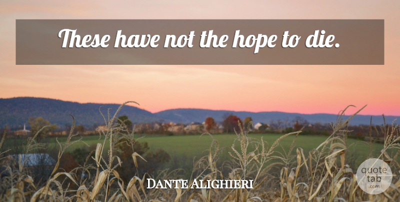 Dante Alighieri Quote About Death, Dying, Dies: These Have Not The Hope...