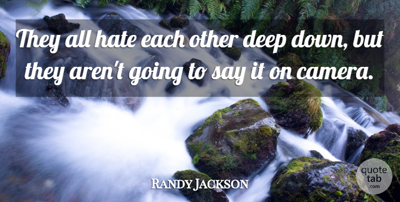 Randy Jackson Quote About Deep, Hate: They All Hate Each Other...