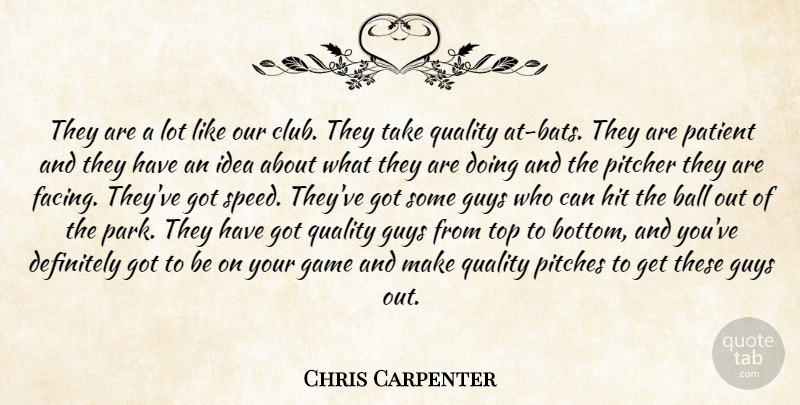 Chris Carpenter Quote About Ball, Definitely, Game, Guys, Hit: They Are A Lot Like...